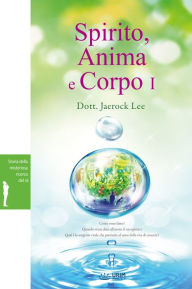 Title: Spirito, Anima e Corpo I (Spirit, Soul and Body ?), Author: Dott. Jaerock Lee