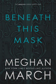 Title: Beneath This Mask, Author: Meghan March