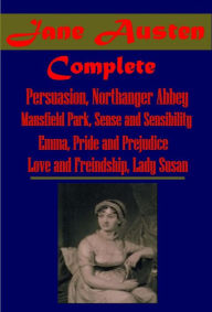 Title: COMPLETE WORKS OF JANE AUSTEN (All 8 in 1)- Persuasion, Northanger Abbey, Mansfield Park, Emma, Sense and Sensibility, Pride and Prejudice, Lady Susan, Love and Freindship, Author: Jane Austen