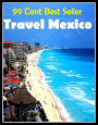 99 cent best seller Travel Mexico (Driving,excursion,flying,movement,ride,sailing,sightseeing,tour,transit,biking,commutation,cruising,drive,expedition,)