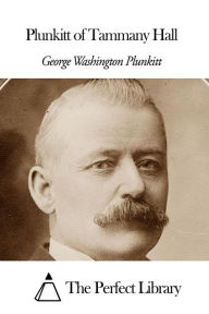 Title: Plunkitt of Tammany Hall, Author: George W. Plunkitt