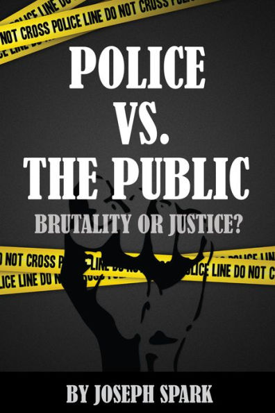 Police Vs. The Public: Brutality Or Justice