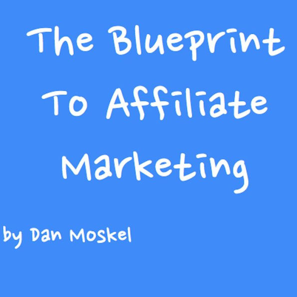 The Blueprint To Affiliate Marketing