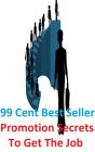99 Cent Best Seller Promotion Secrets To Get The Job You W ( guidance, explain expectations, employee evaluation, employee performance, evaluate employees, Assessment Evaluation, Job classification title, career developmen )