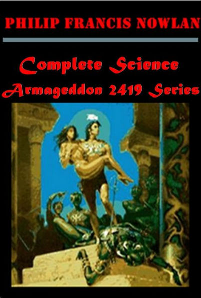 Complete Science Armageddon 2419 Series Anthogloies of Philip Francis Nowlan - Airlords of Han Armageddon 2419 A.D.