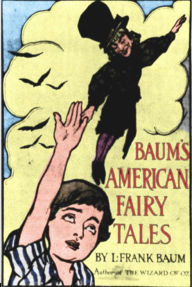 Title: 12 American Fairy Tales-BOX OF ROBBERS GLASS DOG QUEEN OF QUOK GIRL WHO OWNED A BEAR ENCHANTED TYPES LAUGHING HIPPOPOTAMUS MAGIC BON BONS CAPTURE OF FATHER TIME WONDERFUL PUMP DUMMY THAT LIVED KING OF THE POLAR BEARS (Author of FATHER GOOSE WIZARD OF OZ), Author: L. Frank Baum