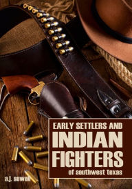Title: Early Settlers and Indian Fighters of Southwest Texas, Author: Andrew Jackson Sowell