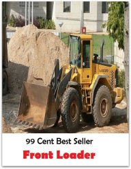 Title: 99 Cent best seller Front Loader (front foot shot, front garden, front group, front line, front load, front man, front matter, front money, front name, front of house), Author: Resounding Wind Publishing