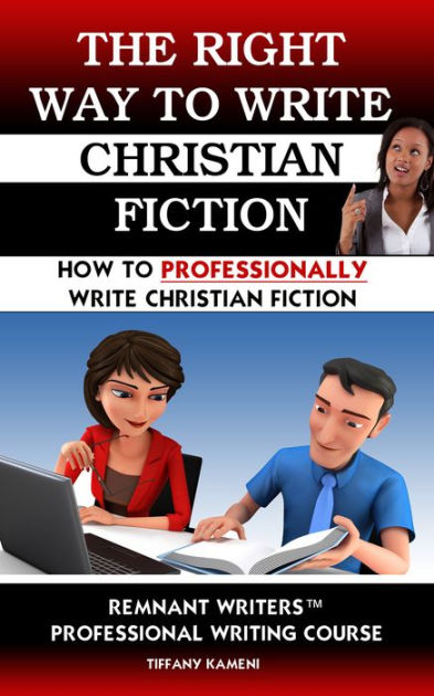 The Right Way To Write Christian Fiction By Tiffany Buckner-Kameni ...