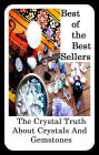 Best of the best sellers The Crystal Truth About Crystals And Gemstones (Stimulant, analeptic, benny, crank, crystal, speed, STP, tab, upper, dexy, pep pill.)