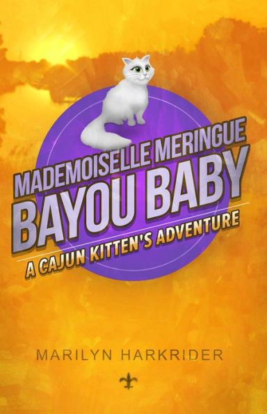 Mademoiselle Meringue Bayou Baby: A Cajun Kitten's Adventures