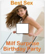 Best Sex Milf Surprise Birthday Party Erotic Sex Story Book XXX ( Romance, Erotica, Dare, sex, porn, fetish, bondage, oral, anal, ebony, hentai, domination, erotic photography, erotic sex, adult, xxx, shemale, voyeur, erotic, blowjob )