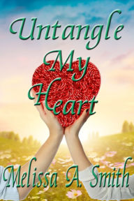 Title: Untangle My Heart, Author: Melissa A. Smith