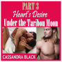 Heart's Desire: Under the Taribou Moon (PART 3)