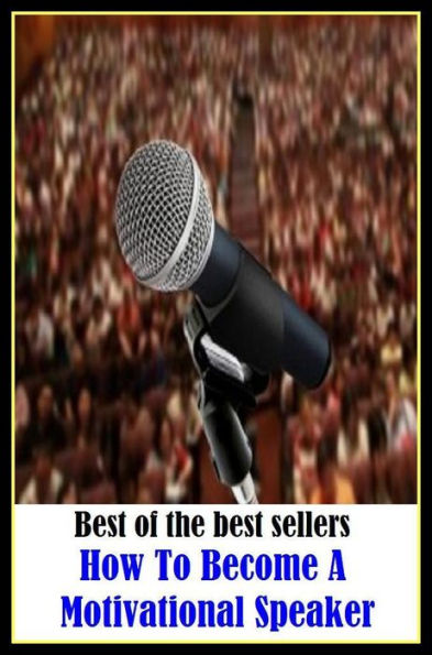 Best of the best sellers How To Become A Motivational Speaker ( way, method, means, technique, mode, system, approach, manner, line of attack, routine )