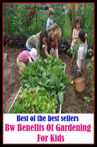 Title: Best of the best sellers Bw Benefits Of Gardening For Kids ( home, house, residence, dwelling, gardening, farming, agriculture, crop growing, cultivate, firm , grow, plant, tent, develop ), Author: Resounding Wind Publishing