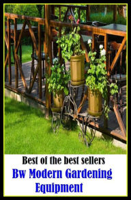 Title: Best of the best sellers Bw Modern Gardening Equipment ( home, house, residence, dwelling, gardening, farming, agriculture, crop growing, cultivate, firm , grow, plant, tent, develop ), Author: Resounding Wind Publishing