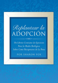 Title: Replantear la Adopcion, Author: Por Sharon Fox