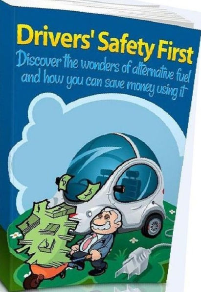 eBook about Drivers Safety First - Get All The Support And Guidance You Need To Be A Success At Using Alternative Fuel!