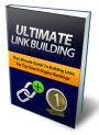 ULTIMATE LINK BUILDING - The Ultimate Guide To Building Links For Top Search Engine Rankings