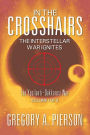 In The Cross Hairs : The Interstellar War Ignites : The Ypsilanti-Dakkarosi War, Volume 1 of 3