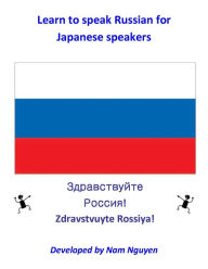 Title: Learn to Speak Russian for Japanese Speakers, Author: Nam Nguyen