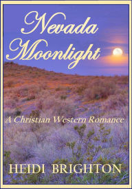 Title: Nevada Moonlight: A Christian Western Romance, Author: Heidi Brighton