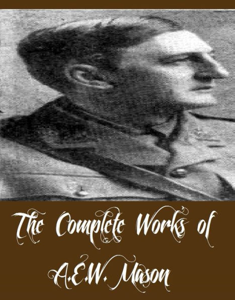 The Complete Works Of Aew Mason 22 Complete Works Of Aew Mason Including Clementina The 