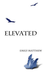 Title: Elevated, Author: Emily Matthew