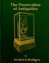 Title: The Preservation of Antiquities, Author: Friedrich Rathgen