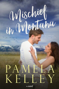 Title: Mischief in Montana, Author: Pamela M. Kelley