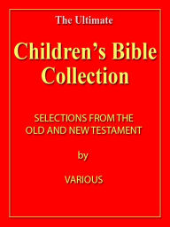 Title: Children Bible Collection: Wee Ones' Bible Stories, Child's Story of the Bible, and Children's Bible - ILLUSTRATED [NOOK eBook with optimized navigation], Author: HENRY SHERMAN