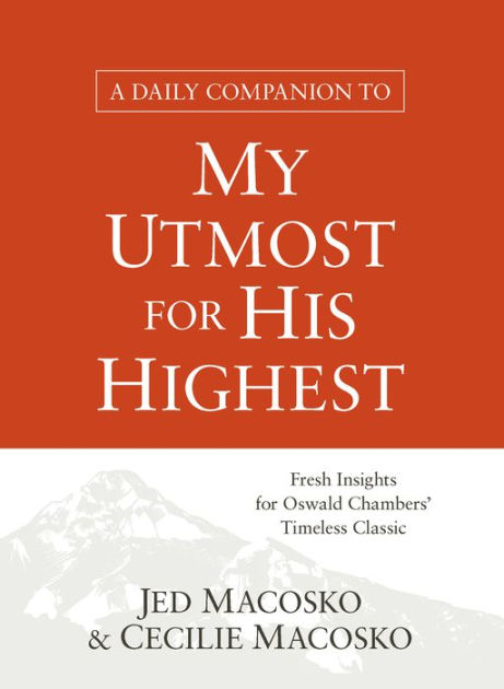 A Daily Companion To My Utmost For His Highest By Jed Macosko Cecilie Macosko Nook Book Ebook Barnes Noble