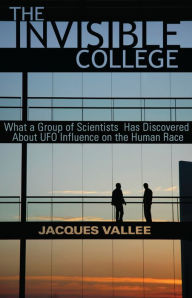 Title: THE INVISIBLE COLLEGE: What a Group of Scientists Has Discovered About UFO Influences on the Human Race, Author: Jacques Vallee