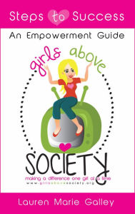 Title: Girls Above Society Steps To Success: An Empowerment Guide, Author: Lauren Galley