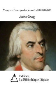 Title: Voyages en France pendant les années 1787-1788-1789, Author: Arthur Young