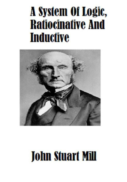 A System Of Logic, Ratiocinative And Inductive