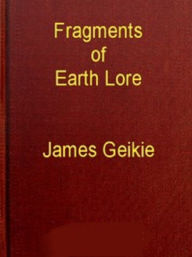 Title: Fragments of Earth Lore, Author: James Geikie