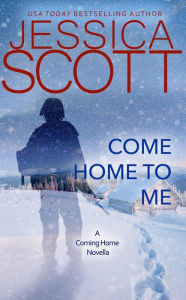 Title: Come Home to Me: A Coming Home Novella, Author: Jessica Scott