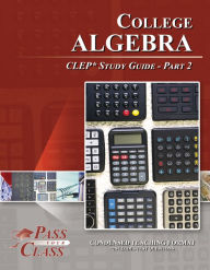 Title: College Algebra CLEP Test Study Guide - Pass Your Class - Part 2, Author: Pass Your Class