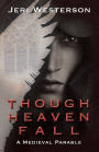 Though Heaven Fall: A Medieval Parable