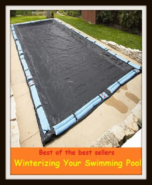 Best of the Best Sellers Winterizing Your Swimming Pool (basin, lake, swimming pool, millpond, tarn, bath, pond, tank, matatoriumm splash, lagoon, puddle, mere)