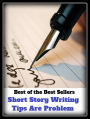 Best of the Best Sellers Short Story Writing Tips Are Prob ( information, message, piece of news, intelligence, story, composing, writ, scrawl, entry,extreme, apex)