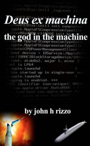 Title: Deus ex machina: the god in the machine, Author: John Rizzo