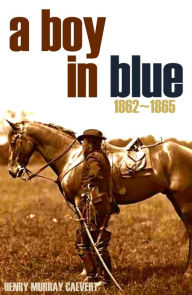 Title: A Boy in Blue 1862~1865 (Expanded, Annotated), Author: Henry Murray Calvert