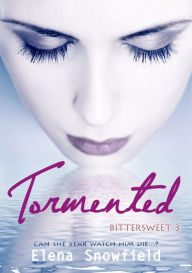 Title: Tormented: Bittersweet 3, Author: Elena Snowfield
