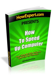 Title: How To Speed Up Computer - Your Step By-Step-Guide To Speeding Up Computer, Author: HowExpert Press