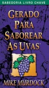 Title: Gerado Para Saborear As Uvas, Author: Mike Murdock