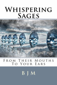 Title: Whispering Sages From Their Mouths To Your Ears, Author: Brooks J. Masters