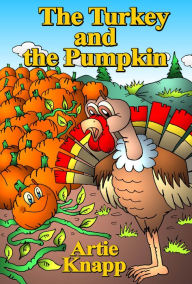 Title: The Turkey and the Pumpkin, Author: Artie Knapp